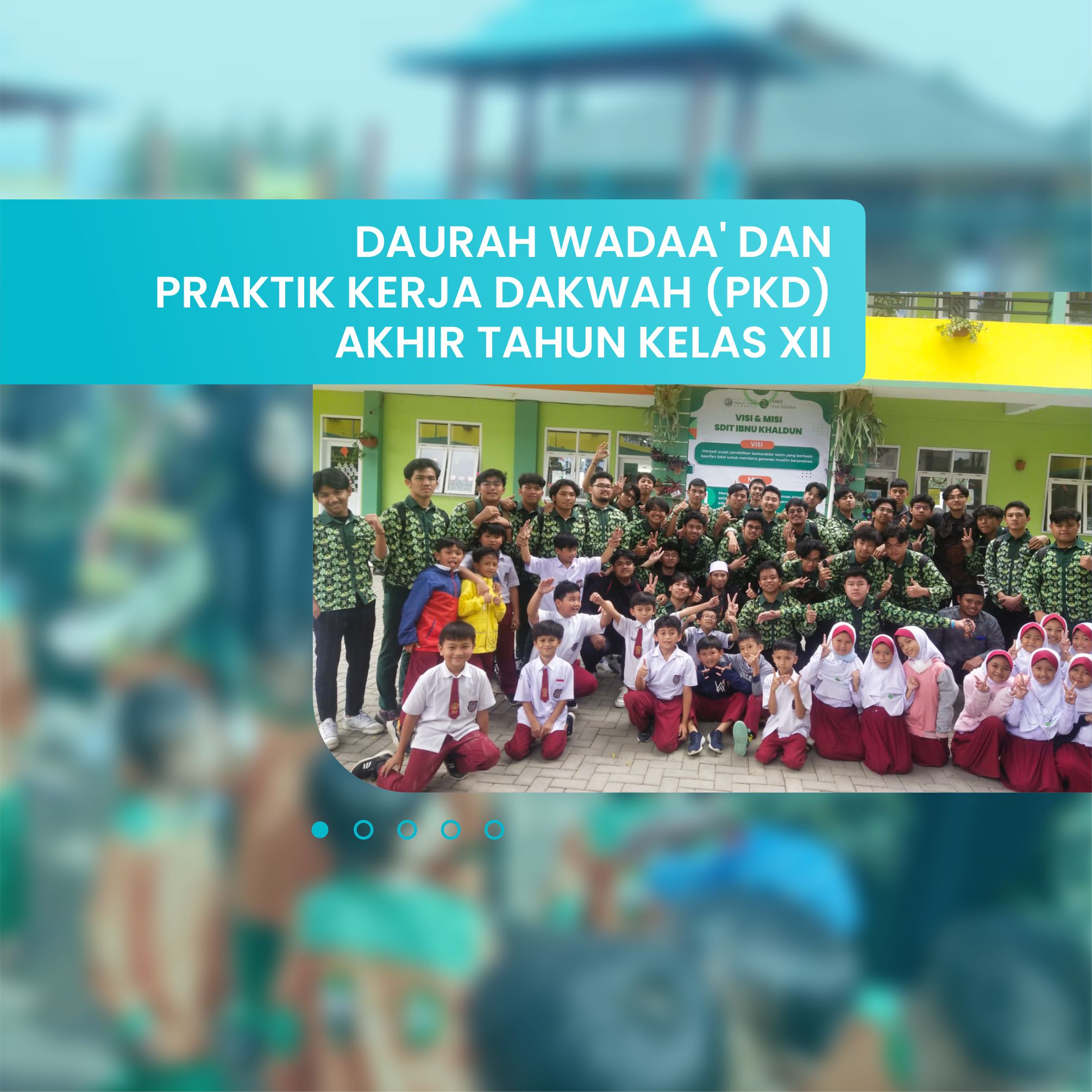 DAURAH WADAA’ DAN PRAKTIK KERJA DAKWAH (PKD) AKHIR TAHUN KELAS XII